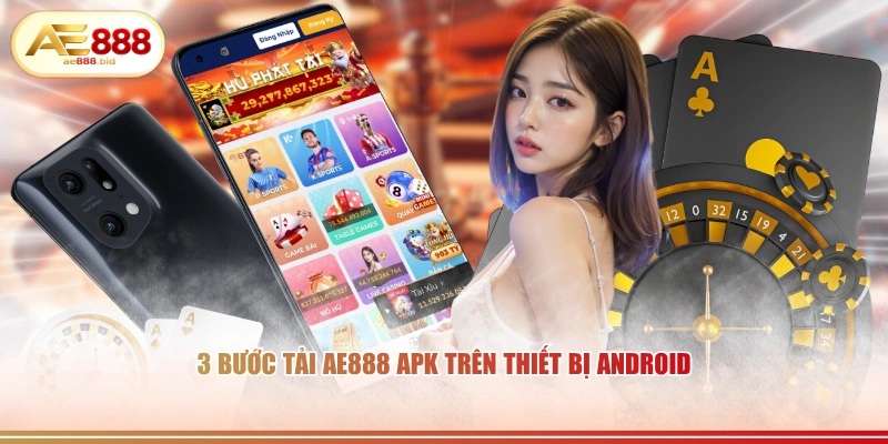 3 bước tải AE888 APK trên thiết bị Android 