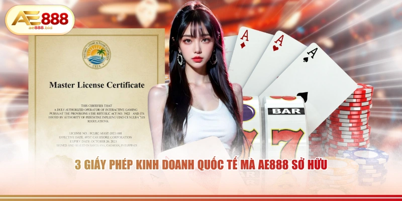 3 giấy phép kinh doanh quốc tế mà AE888 sở hữu