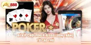 Bí kíp chơi Poker AE888 luôn thắng từ cao thủ