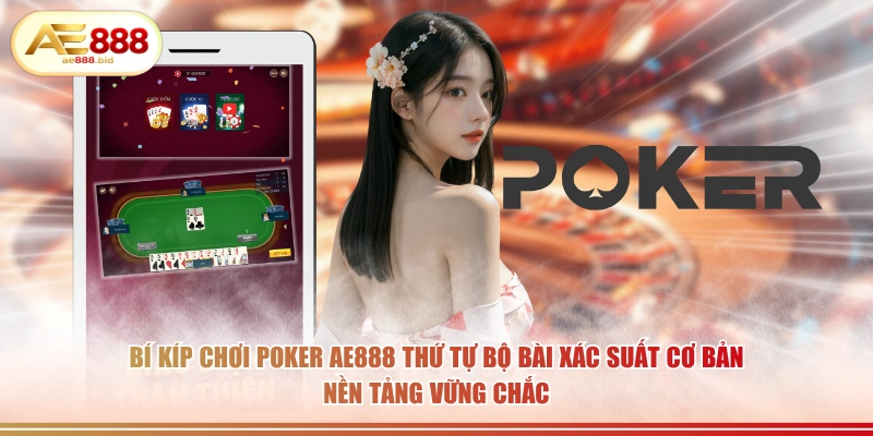 Bí kíp chơi Poker AE888 thứ tự bộ bài xác suất cơ bản nền tảng vững chắc.