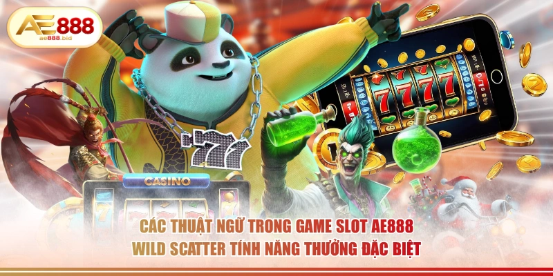 Các Thuật Ngữ Trong Game Slot AE888 Người Chơi Cần Biết 3 Các thuật ngữ trong game slot AE888 Wild Scatter tính năng thưởng đặc biệt.