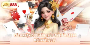 Cách nhận code tân thủ game bài AE888 mới nhất 2026