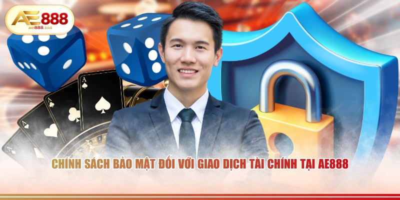 Chính sách bảo mật đối với giao dịch tài chính tại AE888