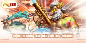 Có hack được game bắn cá AE888 không
