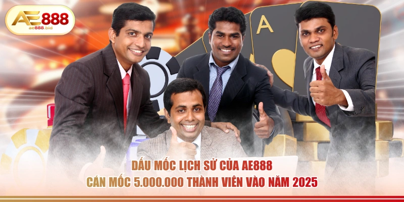 Dấu mốc lịch sử của AE888 - Cán mốc 5.000.000 thành viên vào năm 2025