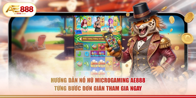 Hướng dẫn nổ hũ Microgaming AE888 từng bước đơn giản tham gia ngay.