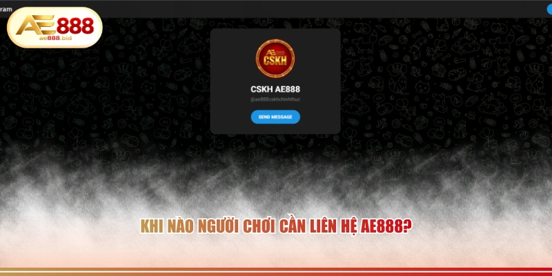 Khi nào người chơi cần liên hệ AE888?