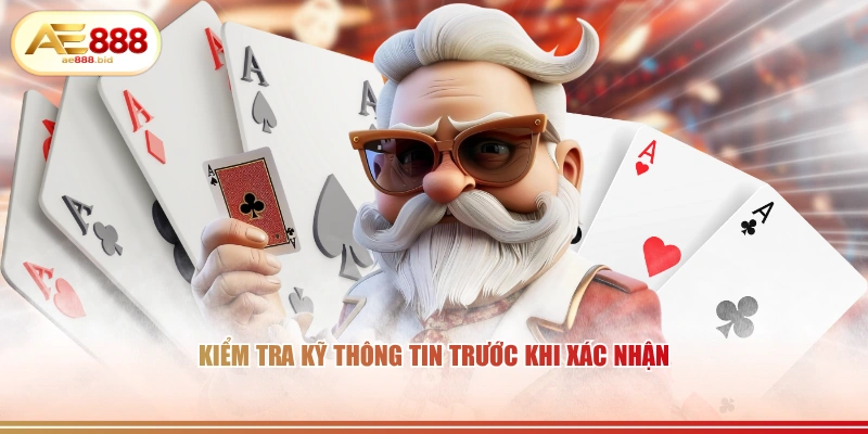 Kiểm tra kỹ thông tin trước khi xác nhận