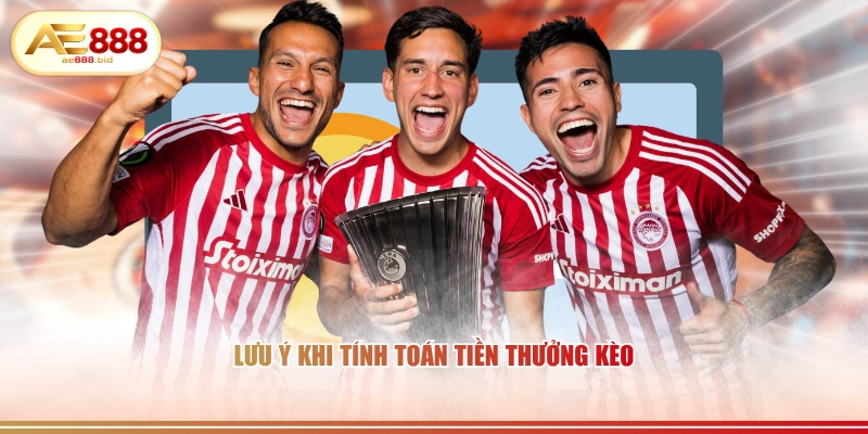 Lưu ý khi tính toán tiền thưởng kèo