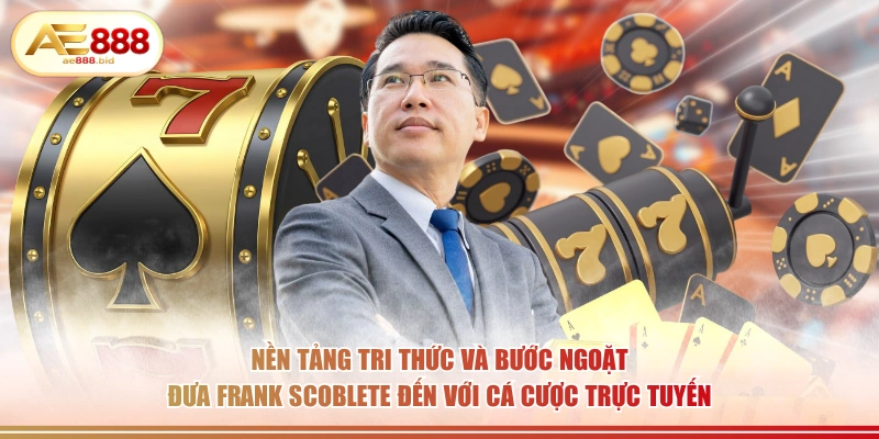 Nền tảng tri thức và bước ngoặt đưa Frank Scoblete đến với cá cược trực tuyến