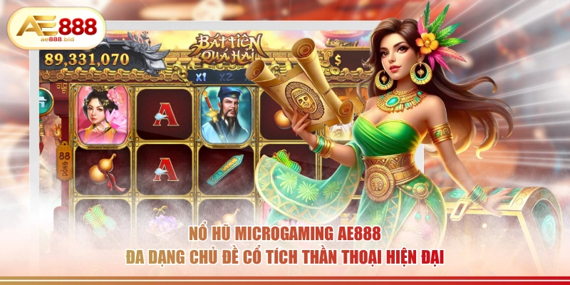 Nổ hũ Microgaming AE888 đa dạng chủ đề cổ tích thần thoại hiện đại.