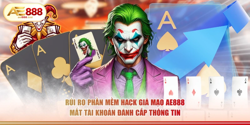 Rủi ro phần mềm hack giả mạo AE888 mất tài khoản đánh cắp thông tin.