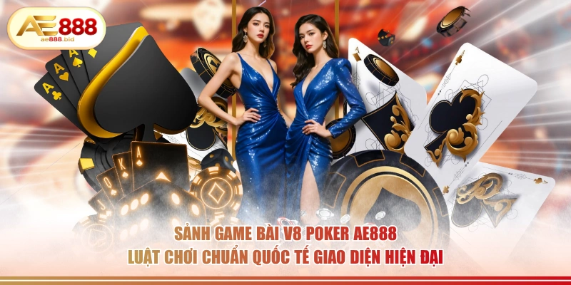 Sảnh Game Bài V8 Poker Tại AE888 - Đẳng Cấp Poker Trực Tuyến 2 Sảnh game bài V8 Poker AE888 luật chơi chuẩn quốc tế giao diện hiện đại.